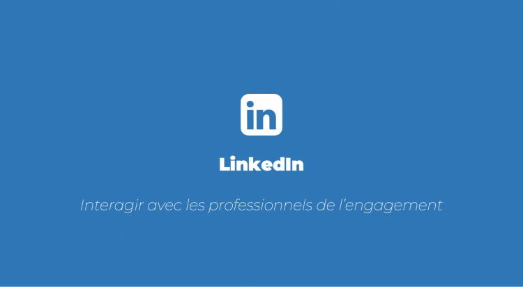 © Agence LIMITE. LinkedIn : interagir avec les professionnels de l’engagement.