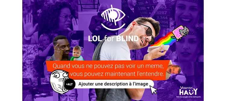 LOL for BLIND. Quand vous ne pouvez pas voir un meme, vous pouvez maintenant l'entendre. Ajouter une description à l'image. Valentin Haüy (logo).