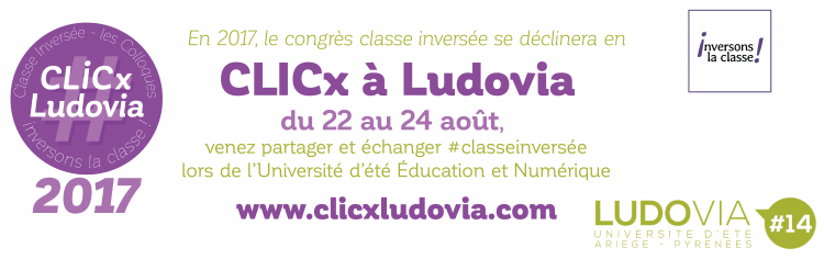 CLICx Ludovia - Le colloque classe inversée à l'université d'été de Ludovia !