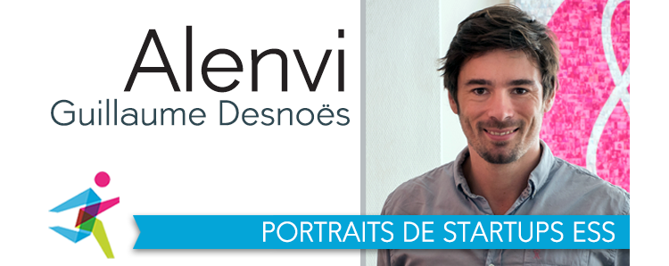 Entrepreneuriat et ESS : Guillaume Desnoës, co-fondateur d'Alenvi