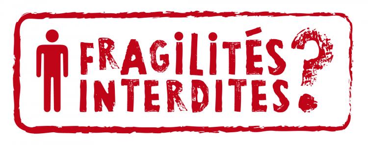 Fragilités Interdites ? Liberté, Egalité, Fragilité : revisiter la Fragilité ?