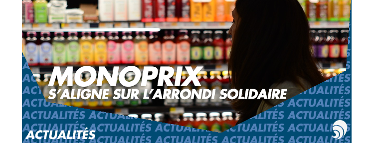 Monoprix se met à l’arrondi solidaire !