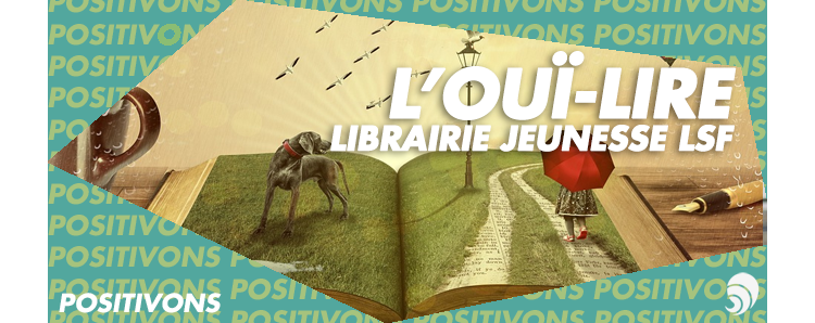 L’Ouï-Lire, la librairie Jeunesse en langue des signes !