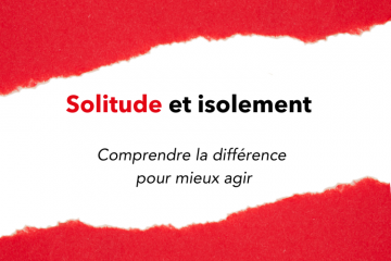 Solitude et isolement quelles différences ? Par l'association Astrée