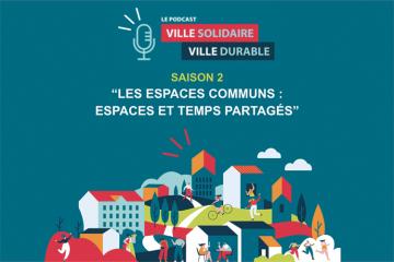 "Ville solidaire, ville durable" - Le podcast de la Fondation des solidarités urbaines