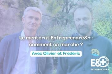 Dans les coulisses du mentorat E&+ avec Frédéric & Olivier. Crédit : Entreprendre&+