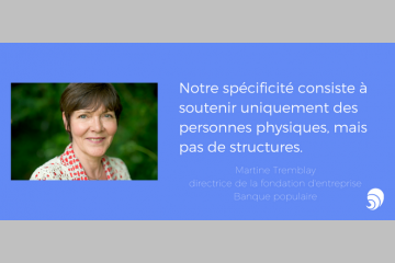 [ENTRETIEN]M. Tremblay, directrice de la Fondation d’Entreprise Banque Populaire
