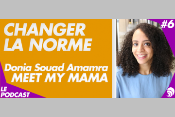 [PODCAST 6] Donia Souad Amamra, Meet My Mama : « Inspirer et former les femmes »