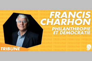 [TRIBUNE] Philanthropie et démocratie, pour une citoyenneté vivante