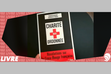 [LIVRE] « Charité bien ordonnée : Révélations sur la Croix-Rouge française »