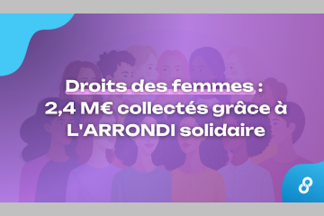 Droits des femmes : 2,4 M€ collectés grâce à L’ARRONDI solidaire - Crédits : MicroDon - Carenews