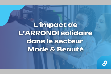 L’impact de L’ARRONDI solidaire dans le secteur Mode & Beauté - Crédits : Microdon - Carenews